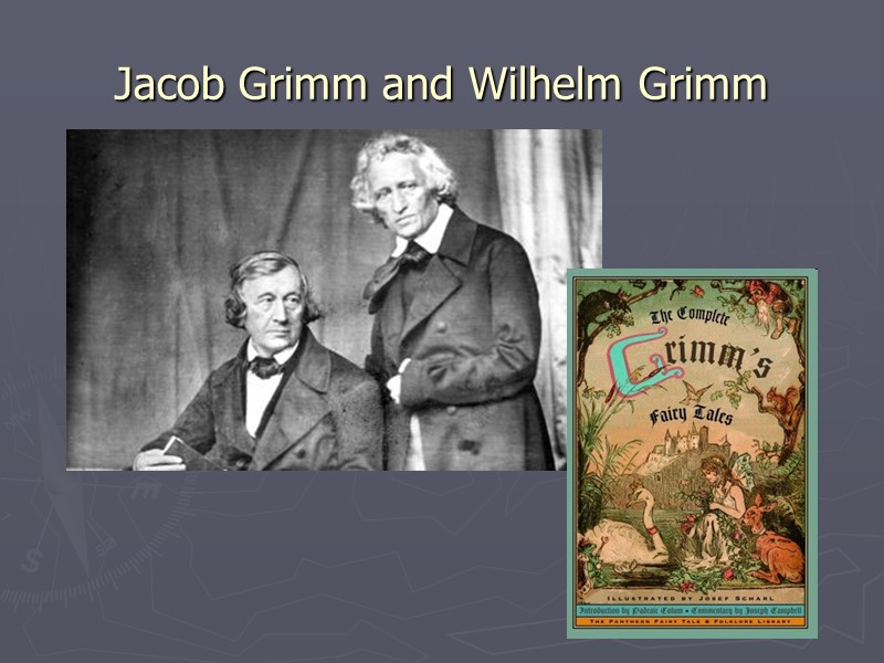 Jacob Grimm and Wilhelm Grimm